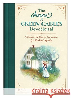 The Anne of Green Gables Devotional: A Chapter-By-Chapter Companion for Kindred Spirits Rachel Dodge 9781643526164 Barbour Publishing