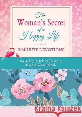 The Woman's Secret of a Happy Life: 3-Minute Devotions: Inspired by the Beloved Classic by Hannah Whitall Smith Donna K. Maltese 9781643527024 Barbour Publishing
