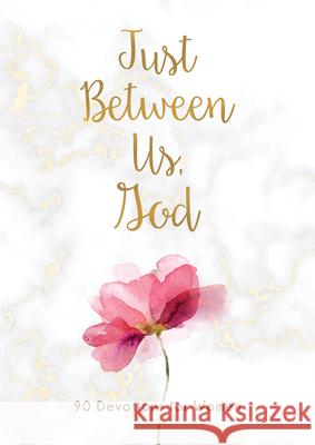 Just Between Us, God: 90 Devotions for Women Compiled by Barbour Staff 9781643527659 Barbour Publishing