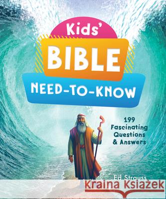 Kids' Bible Need-To-Know: 199 Fascinating Questions & Answers Ed Strauss 9781643527727