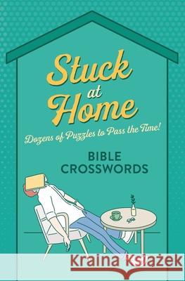 Stuck at Home Bible Crosswords: Dozens of Puzzles to Pass the Time! Barbour Publishing 9781643528380