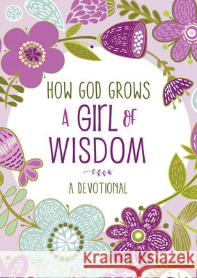 How God Grows a Girl of Wisdom: A Devotional Joanne Simmons 9781643529509 Barbour Kidz