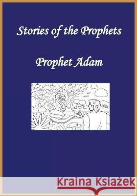 Stories of the Prophets: Prophet Adam Ibn Kathir, Noah Ras Ibn Kathir 9781643542799 Noaha