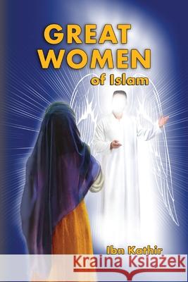 Great Women of Islam Ibn Kathir 9781643543765