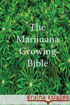 The Marijuana Growing Bible Marijuana 9781643543970 Marijuana Cannabis Association