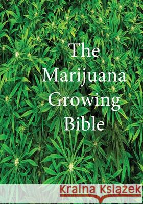 The Marijuana Growing Bible Marijuana Cannabis Association           Dr James Ross 9781643544007 Marijuana Cannabis Association