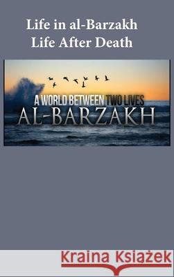 Life in al-Barzakh: Life After Death Ibn Kathir 9781643544144