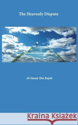 The Heavenly Dispute Al-Imam Ibn Rajab 9781643544168