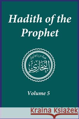 Hadith of the Prophet: Sahih Al-Bukhari: Volume (5) Imam Ahmad Ibn Kathir, Imam Al-Bukhari 9781643544403