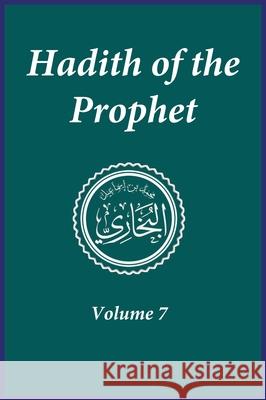 Hadith of the Prophet: Sahih Al-Bukhari: Volume (7) Imam Ahmad Ibn Kathir, Imam Al-Bukhari 9781643544427