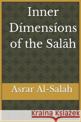 Inner Dimensions of the Salah: Asrar Al-Salah (Prayer) Ibn Al-Qayyim Al-Azhar  9781643544571 Al-Azhar (Cairo, Egypt)