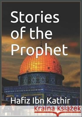 Stories of the Prophet Hafiz Ibn Kathir 9781643545257 International Publishing House