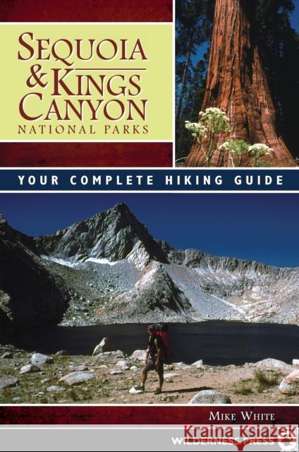 Sequoia and Kings Canyon National Parks: Your Complete Hiking Guide Mike White 9781643590035 Wilderness Press