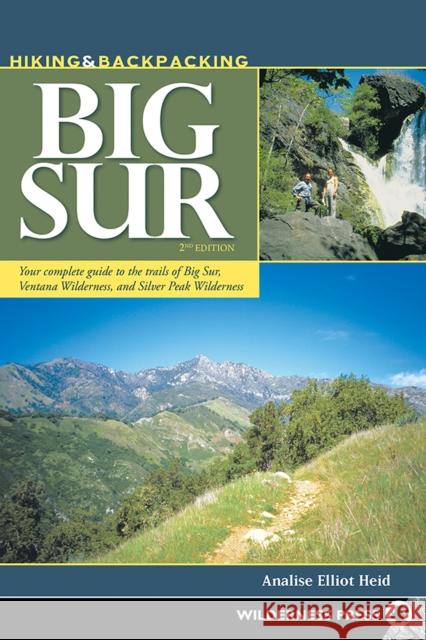 Hiking & Backpacking Big Sur: Your Complete Guide to the Trails of Big Sur, Ventana Wilderness, and Silver Peak Wilderness Elliot Heid, Analise 9781643590127 Wilderness Press