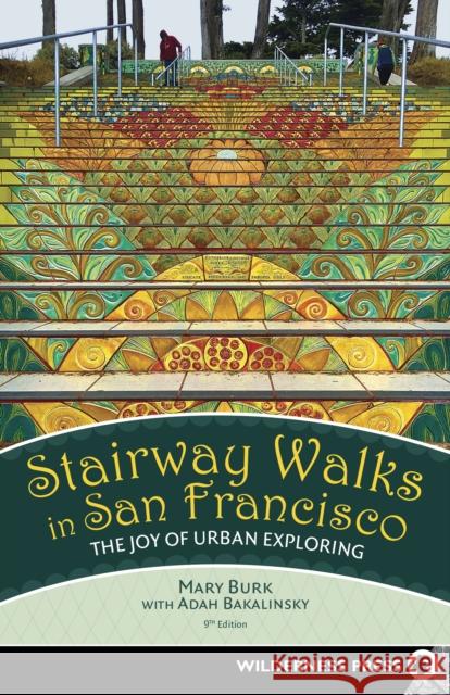 Stairway Walks in San Francisco: The Joy of Urban Exploring  9781643590141 Wilderness Press