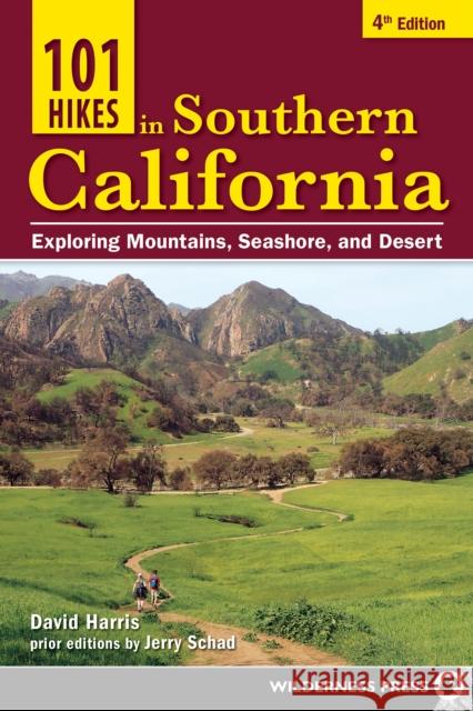 101 Hikes in Southern California: Exploring Mountains, Seashore, and Desert David Harris Jerry Schad 9781643590318