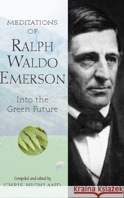 Meditations of Ralph Waldo Emerson: Into the Green Future Chris Highland 9781643590479 Wilderness Press