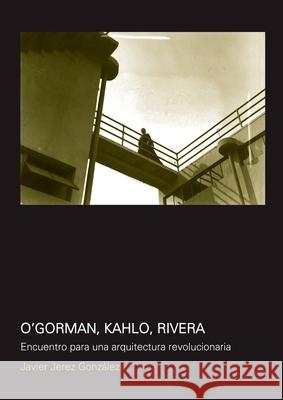 O''Gorman, Kahlo, Rivera Javier Jere 9781643604268