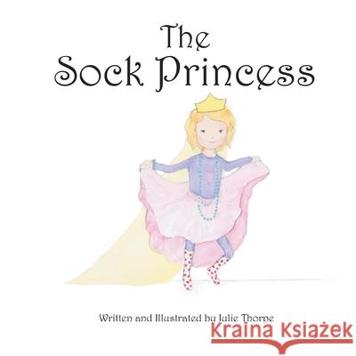 The Sock Princess Julie Thorpe 9781643615097