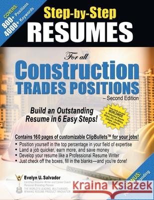 STEP-BY-STEP RESUMES For all Construction Trades Positions: Build an Outstanding Resume in 6 Easy Steps! Evelyn U Salvador 9781643618517 Westwood Books Publishing LLC