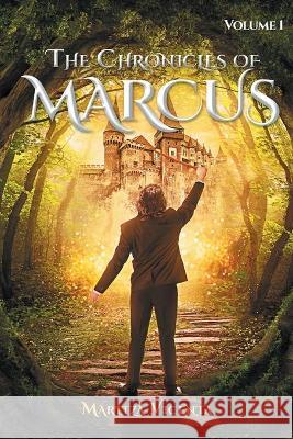 The Chronicles of Marcus: Volume 1 Maritza Vicenta 9781643619347 Westwood Books Publishing LLC