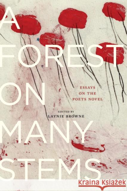 A Forest on Many Stems: Essays on the Poet's Novel Browne, Laynie 9781643620251