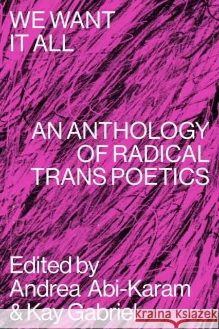 We Want It All: An Anthology of Radical Trans Poetics  9781643620336 Nightboat Books