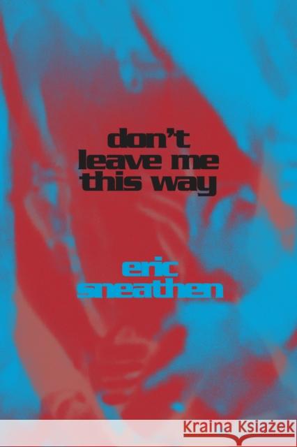 Don't Leave Me This Way Eric Sneathen 9781643621760 Nightboat Books
