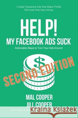 Help! My Facebook Ads Suck - Second Edition Mal Cooper Jill Cooper 9781643650418