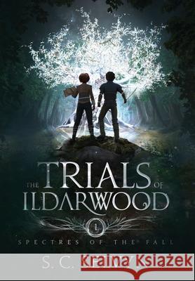 The Trials of Ildarwood: Spectres of the Fall S. C. Selvyn 9781643650692 Avylar Kingdom Press LLC