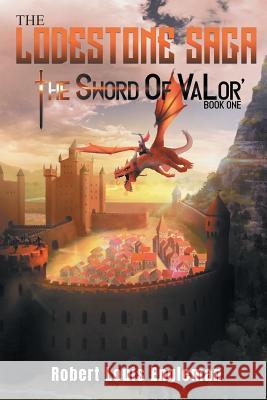 The Lodestone Saga: Book One The Sword of VaLor Engleman, Robert Louis 9781643670706 Urlink Print & Media, LLC