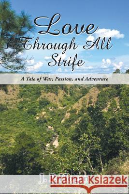 Love Through All Strife: A Tale of War, Passion, and Adventure James Hogan 9781643671949