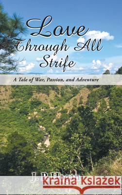 Love Through All Strife: A Tale of War, Passion, and Adventure James Hogan 9781643671956