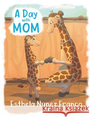 A Day with Mom Esthela Nunez Franco 9781643672595 Urlink Print & Media, LLC