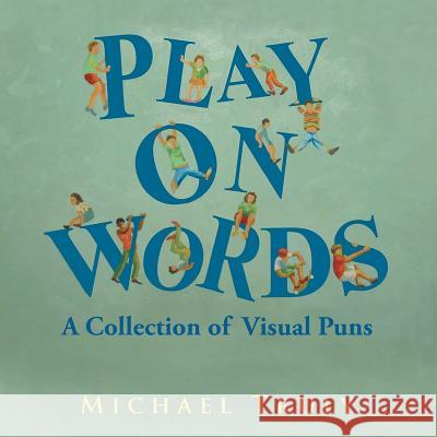 Play on Words: A Collection of Visual Puns Truly, Michael 9781643673080 Urlink Print & Media, LLC