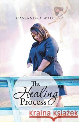 The Healing Process Cassandra Wade 9781643673653 Urlink Print & Media, LLC