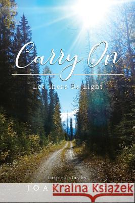 Carry On, Let There Be Light Joan Stone 9781643673783 Urlink Print & Media, LLC