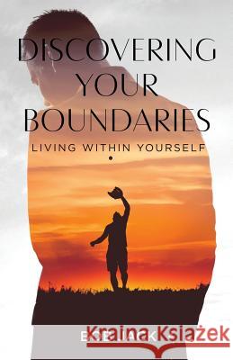 Discovering your Boundaries: Living within Yourself Bob Jack 9781643674162