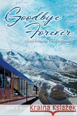 Goodbye Forever Mary P. Riordan Elizabeth P. Mentzer 9781643674346