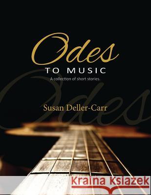 Odes to Music: A Collection of Short Stories Deller-Carr, Susan 9781643674414