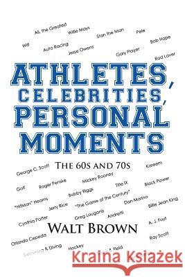 Athletes, Celebrities Personal Moments: The 60S and 70S Walt Brown 9781643674452