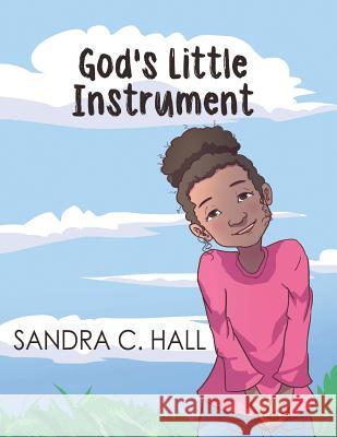 God's Little Instrument Sandra C. Hall 9781643675206 Urlink Print & Media, LLC