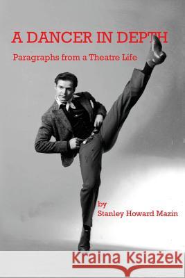 A Dancer in Depth Stanley Howard Mazin 9781643675701