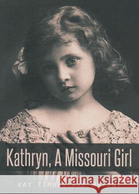 Kathryn, A Missouri Girl Kay Timberlake Bryant 9781643676098 Urlink Print & Media, LLC