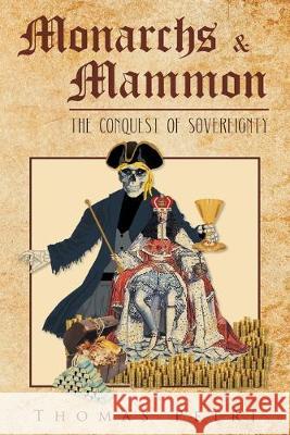 Monarchs and Mammon: The Conquest of Sovereignity Thomas Petri 9781643676609 Urlink Print & Media, LLC