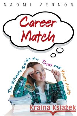 Career Match: The Ultimate Guide for Teens and Young Adults Naomi Vernon   9781643677286