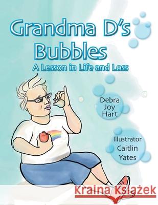 Grandma D's Bubbles Debra Joy Hart 9781643677491