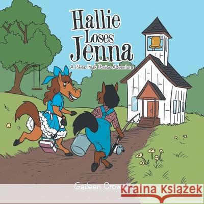 Hallie Loses Jenna: A Pikes Peak Ponies Adventure Gaileen Crowell   9781643677644