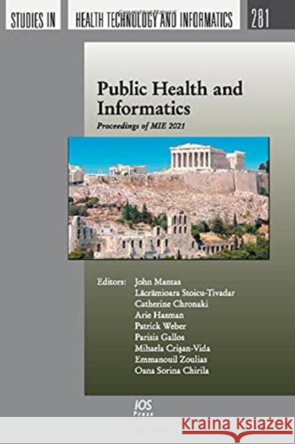 Public Health and Informatics: Proceedings of MIE 2021 Arie Hasman, Catherine Chronaki, Lacramioara Stoicu-Tivadar 9781643681849