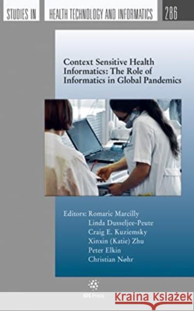 Context Sensitive Health Informatics: The Role of Informatics in Global Pandemics Christian Nøhr, Craig E. Kuziemsky, Linda Dusseljee-Peute 9781643682303